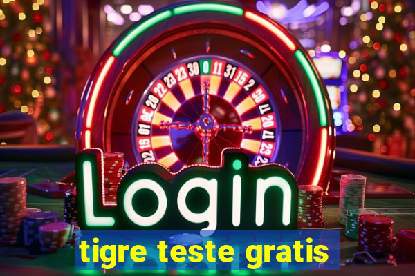 tigre teste gratis